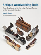 Antique Woodworking Tools:
Their Craftsmanship
from the Earliest Times
to the Twentieth Century
David R. Russell.
Click on book for more information.