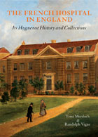 The French Hospital in England:
Its Huguenot History and Collections
Tessa Murdoch & Randolph Vigne.
Click on book for more information.