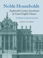 Noble Households:
Eighteenth-Century        
Inventories of
Great English Houses
edited by Tessa Murdoch.
Click on book for more information.